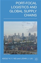 J. Liu, John Liu, Ng, A Ng, A. Ng - Port-Focal Logistics and Global Supply Chains