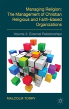 M Torry, M. Torry, Malcolm Torry - Managing Religion: The Management of Christian Religious and Faith-Based Organizations