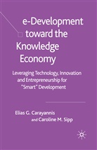 Carayannis, E Carayannis, E. Carayannis, Elias G. Carayannis, C Sipp, C. Sipp - e-Development Toward the Knowledge Economy