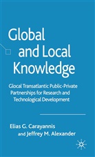 J Alexander, J. Alexander, Carayannis, E Carayannis, E. Carayannis, Elias G. Carayannis - Global and Local Knowledge