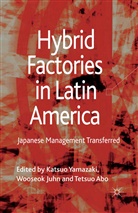 Tetsu Abo, Tetsuo Abo, Juhnwooseok Juhn, Wooseok Juhn, Katsu Yamazaki, Katsuo Yamazaki... - Hybrid Factories in Latin America