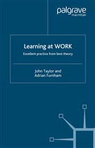 A Furnham, A. Furnham, Adrian Furnham, J Taylor, J. Taylor - Learning at Work