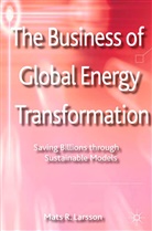 M Larsson, M. Larsson - The Business of Global Energy Transformation