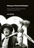 Ian Brown - History As Theatrical Metaphor