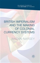 Wadan Narsey - British Imperialism and the Making of Colonial Currency Systems