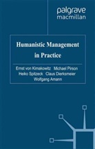 W. Amann, C. Dierksmeier, Claus Dierksmeier, Ernst  von Kimakowitz, Ernst von Kimakowitz, Pirson... - Humanistic Management in Practice