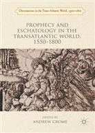 Andrew Crome, Andre Crome, Andrew Crome - Prophecy and Eschatology in the Transatlantic World, 1550-1800