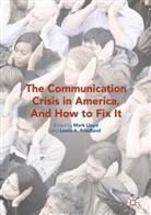 Lewis Lloyd Friedland, Mark I. Friedland Lloyd, A Friedland, A Friedland, Lewis Friedland, Lewis A. Friedland... - Communication Crisis in America, and How to Fix It