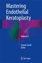 Soosa Jacob, Soosan Jacob - Mastering Endothelial Keratoplasty. Vol.2