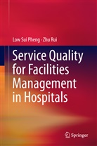 Sui Pheng Low, Zhu Rui, Lo Sui Pheng, Low Sui Pheng - Service Quality for Facilities Management in Hospitals