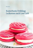 Petra Lasers - Kunterbunte Frühlings Leckereien nach Low Carb