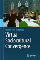 William S. Bainbridge, William Sims Bainbridge - Virtual Sociocultural Convergence
