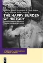 K Scot Baker, K. Scott Baker, Andrew Bergerson, Andrew S. Bergerson, Clancy Martin, Steve Ostovich - The Happy Burden of History