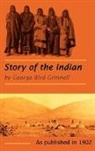 George Bird Grinnell - The Story of the Indian