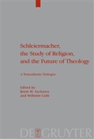 Gräb, Gräb, Wilhelm Gräb, Brent W. Sockness, Bren W Sockness, Brent W Sockness - Schleiermacher, the Study of Religion, and the Future of Theology