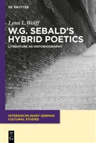 Lynn L Wolff, Lynn L. Wolff - W.G. Sebald's Hybrid Poetics