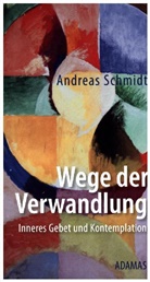 Andreas Schmidt - Wege der Verwandlung