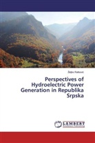¿Eljko Ratkovi¿, Zeljko Ratkovic - Perspectives of Hydroelectric Power Generation in Republika Srpska
