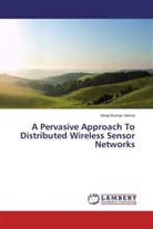 Vinod Kumar Verma - A Pervasive Approach To Distributed Wireless Sensor Networks