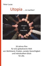 Peter Lucas - Utopia ... ist machbar!