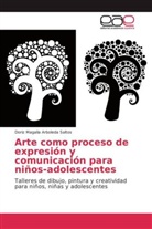 Doriz Magalia Arboleda Saltos - Arte como proceso de expresión y comunicación para niños-adolescentes