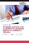 Eric Abad Espíndola - El gasto público y la creación de recursos físicos en salud en México