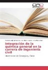 A Peon, Ana Maria Peon, Marlen Seijo Echevarria, Marlene Seijo Echevarria, Humbert Varela, Humberto Varela - Integración de la Química General en la carrera de Ingeniería Civil