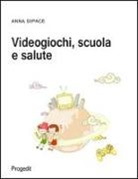 Anna Dipace - Videogiochi, scuola e salute