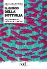 Alessandra Di Pietro - Il gioco della bottiglia. Alcol e adolescenti, quello che non sappiamo