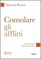 Marcelo Barros - Consolare gli afflitti. La promessa della beatitudine