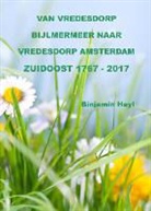 Binjamin Heyl - Van vredesdorp Bijlmermeer naar vredesdorp Amsterdam Zuidoost 1767-2017