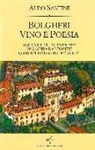 Aldo Santini - Bolgheri vino e poesia. Dal Carducci al Sassicaia: una guida da leggere come un racconto di viaggio