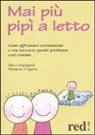 Elisa Campagnoli, Filomena D'Agrosa - Mai più pipì a letto. Come affrontare serenamente e con successo questo problema così comune