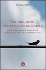 Giovanna Politi - Chi vola basso non può toccare il cielo
