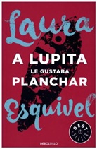 Laura Esquivel - A Lupita Le Gustaba Planchar