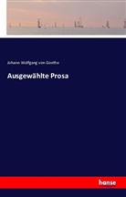 Johann Wolfgang von Goethe - Ausgewählte Prosa