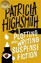 Patricia Highsmith - Plotting and Writing Suspense Fiction