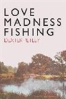 Dexter Petley - Love, Madness, Fishing
