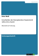 Peter Weiss - Geschichte der Europäischen Staatenwelt 1854-1914. Teil II