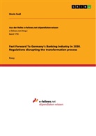 Nicole Fauß - Fast Forward To Germany's Banking Industry in 2030. Regulations disrupting the transformation process