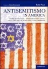 Elena Fallo - Antisemitismo in America. Storia dei pregiudizi e dei movimenti anti-ebraici negli Stati Uniti da Henry Ford a Louis Farrakhan