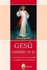 M. Faustina Kowalska - Gesù confido in te. Le preghiere di santa Faustina. Il culto della divina misericordia