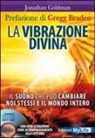 Jonathan Goldman - La vibrazione divina. Il suono che può cambiare noi stessi e il mondo intero. Con CD Audio