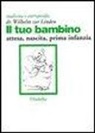Wilhelm zur Linden - Il tuo bambino. Attesa, nascita, prima infanzia