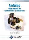 Eugenio López Aldea - Arduino : guía práctica de fundamentos y simulación