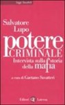 Salvatore Lupo, G. Savatteri - Potere criminale. Intervista sulla storia della mafia