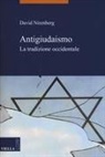 David Nirenberg - Antigiudaismo. La tradizione occidentale