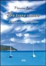 Vittorina Ricci - Tra terra e mare. Dedicato ai messaggeri del mare