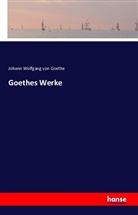 Johann Wolfgang von Goethe - Goethes Werke