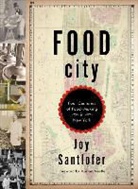 Joy Santlofer - Food City: Four Centuries of Food-Making in New York